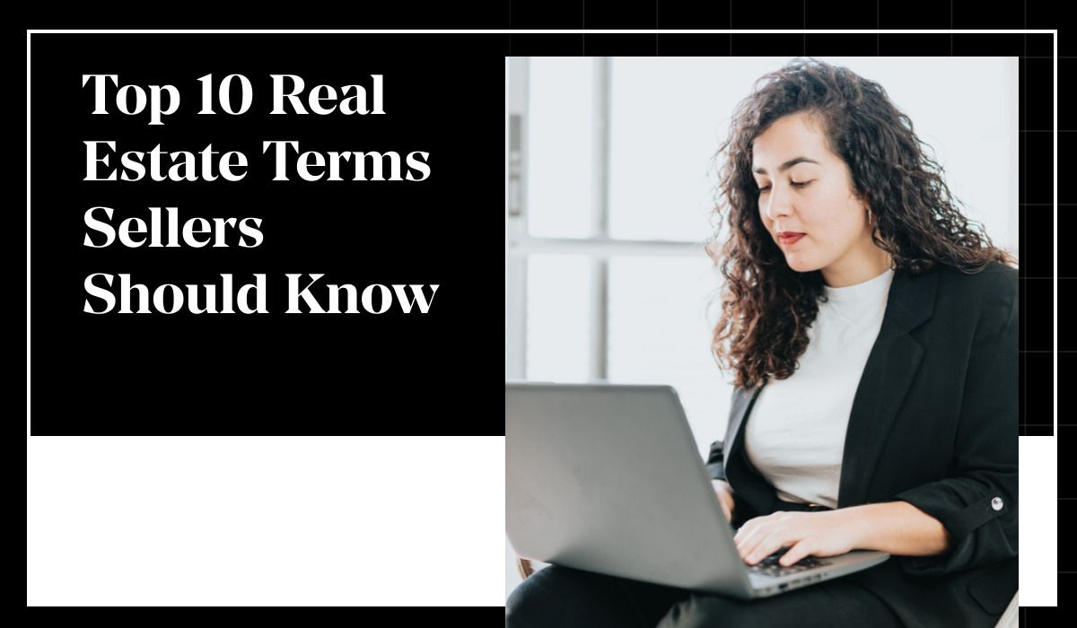 Top 10 Real Estate Terms Sellers Should Know